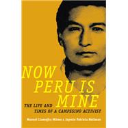 Now Peru Is Mine by Llamojha Mitma, Manuel; Heilman, Jaymie Patricia, 9780822362388