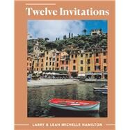 Twelve Invitations by Hamilton, Larry; Hamilton, Leah Michelle, 9781098342388