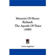 Memoirs of Henry Richard : The Apostle of Peace (1889) by Appleton, Lewis, 9781104342388