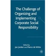 The Challenge of Organising and Implementing Corporate Social Responsibility by Jonker, Jan; De Witte, Marco C., 9781403942388