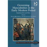 Governing Masculinities in the Early Modern Period: Regulating Selves and Others by Broomhall,Susan, 9781409432388