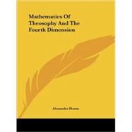 Mathematics of Theosophy and the Fourth Dimension by Horne, Alexander, 9781417972388