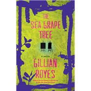 The Sea Grape Tree A Novel by Royes, Gillian, 9781476762388