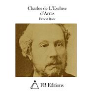 Charles De L'escluse D'arras by Roze, Ernest; FB Editions, 9781508742388
