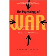 The Psychology of War; Comprehending Its Mystique and Its Madness by Lawrence LeShan, 9781581152388
