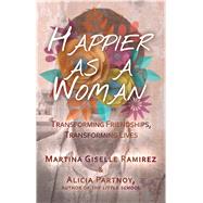 Happier As a Woman by Ramirez, Martina Giselle; Partnoy, Alicia, 9781627782388