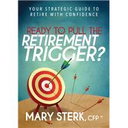 Ready to Pull the Retirement Trigger? by Sterk, Mary, 9781683502388