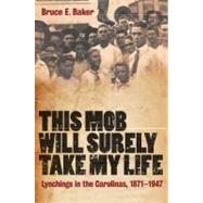 This Mob Will Surely Take My Life Lynchings in the Carolinas, 1871-1947 by Baker, Bruce E., 9781847252388