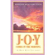 Joy Comes in the Morning by Fedor, Marjorie Meachum, 9781931232388