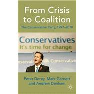From Crisis to Coalition The Conservative Party, 1997-2010 by Dorey, Peter; Denham, Andrew; Garnett, Mark, 9780230542389