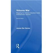 Virtuous War: Mapping the Military-Industrial-Media-Entertainment-Network by Der Derian; James, 9780415772389