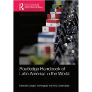 Routledge Handbook of Latin America in the World by Dominguez; Jorge I., 9780415842389