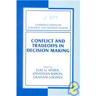 Conflict and Tradeoffs in Decision Making by Edited by Elke U. Weber , Jonathan Baron , Graham Loomes, 9780521772389