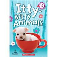 Scholastic Reader Level 2: Itty-Bitty Animals by Emerson, Joan, 9780545532389