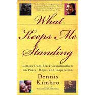 What Keeps Me Standing Letters from Black Grandmothers on Peace, Hope and Inspiration by KIMBRO, DENNIS, 9780767912389