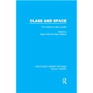 Class and Space (RLE Social Theory): The Making of Urban Society by Thrift; Nigel, 9781138782389