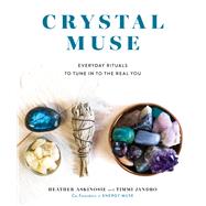 Crystal Muse Everyday Rituals to Tune In to the Real You by Askinosie, Heather; Jandro, Timmi, 9781401952389