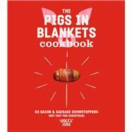 The Pigs in Blankets Cookbook 50 jolly recipes (and not just for Christmas) by Hog, The Jolly, 9781529902389