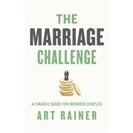 The Marriage Challenge A Finance Guide for Married Couples by Rainer, Art, 9781535912389