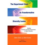 The Department Chair As Transformative Diversity Leader by Chun, Edna; Evans, Alvin; Gmelch, Walter H., 9781620362389