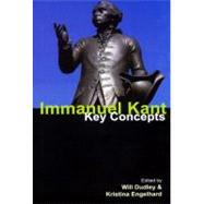 Immanuel Kant: Key Concepts by Dudley,Will, 9781844652389