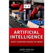 Artificial Intelligence What Everyone Needs to KnowR by Kaplan, Jerry, 9780190602390