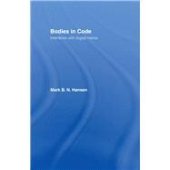 Bodies in Code : Interfaces with Digital Media by Hansen, Mark B. N., 9780203942390