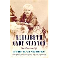 Elizabeth Cady Stanton An American Life by Ginzberg, Lori D., 9780374532390