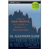 The New Sell and Sell Short How To Take Profits, Cut Losses, and Benefit From Price Declines by Elder, Alexander, 9780470632390