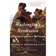 Washington's Revolution The Making of America's First Leader by Middlekauff, Robert, 9781101872390