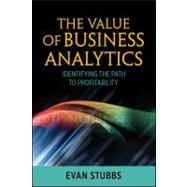 The Value of Business Analytics Identifying the Path to Profitability by Stubbs, Evan, 9781118012390