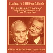 Losing a Million Minds: Confronting the Tragedy of Alzheimer's Disease and Other Dementias by Office of Technology Assessment, 9781410202390