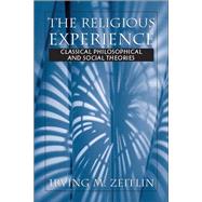 The Religious Experience Classical Philosophical and Social Theories by Zeitlin, Irving M., 9780130982391
