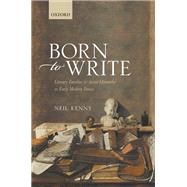 Born to Write Literary Families and Social Hierarchy in Early Modern France by Kenny, Neil, 9780198852391