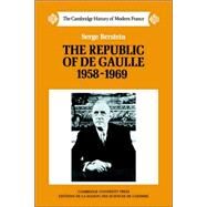 The Republic of de Gaulle 1958–1969 by Serge Berstein , Translated by Peter Morris, 9780521272391