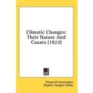 Climatic Changes : Their Nature and Causes (1922) by Huntington, Ellsworth; Visher, Stephen Sargent, 9780548932391