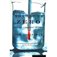 Absolute Zero and the Conquest of Cold by Shachtman, Tom, 9780618082391