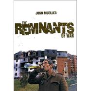 The Remnants of War by Mueller, John E., 9780801442391