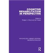 Cognitive Rehabilitation in Perspective by Wood, Rodger L.; Fussey, Ian, 9781138592391