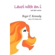 Lauri with an I : And other Stories by Kennedy, Roger F., 9781413402391