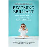 Becoming Brilliant What Science Tells Us About Raising Successful Children by Golinkoff, Roberta  Michnick ; Hirsh-Pasek, Kathy, 9781433822391