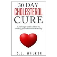 30 Day Cholesterol Cure by Walker, C. J., 9781502982391