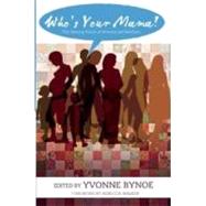 Who's Your Mama? The Unsung Voices of Women and Mothers by Bynoe, Yvonne; Walker, Rebecca, 9781593762391
