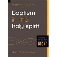 An Essential Guide to Baptism in the Holy Spirit by Phillips, Ron M., 9781616382391