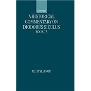 A Historical Commentary on Diodorus Siculus, Book 15 by Stylianou, P. J., 9780198152392