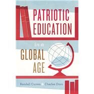 Patriotic Education in a Global Age by Curren, Randall; Dorn, Charles, 9780226552392