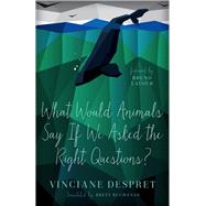 What Would Animals Say If We Asked the Right Questions? by Despret, Vinciane; Buchanan, Brett; Latour, Bruno, 9780816692392