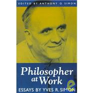 Philosopher at Work by Simon, Yves R.; Simon, Anthony O., 9780847692392