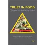 Trust in Food A Comparative and Institutional Analysis by Kjaernes, Unni; Harvey, Mark; Warde, Alan, 9781137352392