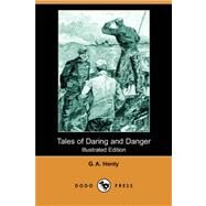 Tales of Daring and Danger by HENTY G A, 9781406562392